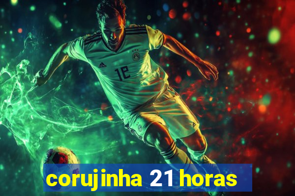 corujinha 21 horas